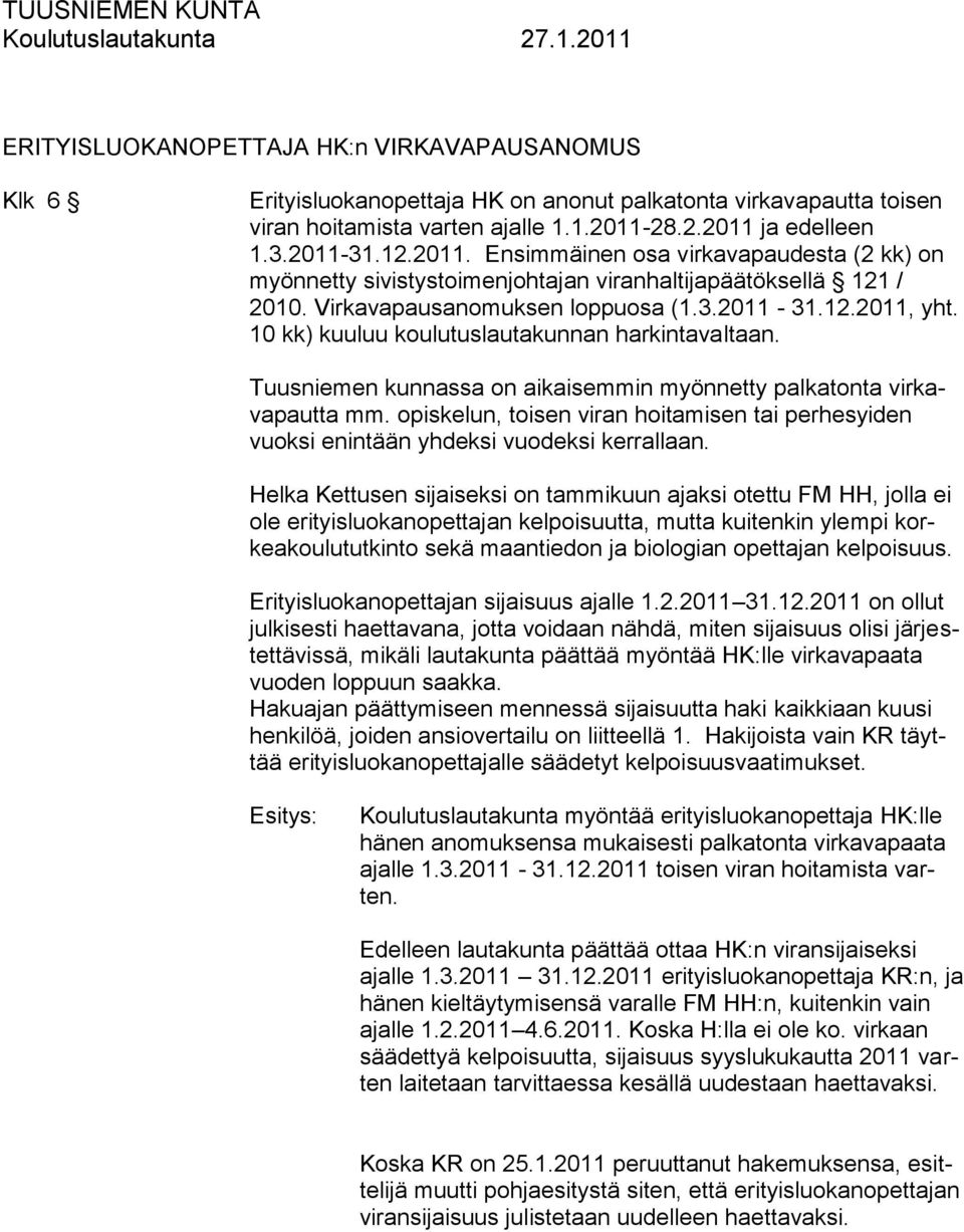 10 kk) kuuluu koulutuslautakunnan harkintavaltaan. Tuusniemen kunnassa on aikaisemmin myönnetty palkatonta virkavapautta mm.