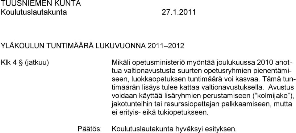 Tämä tuntimäärän lisäys tulee kattaa valtionavustuksella.