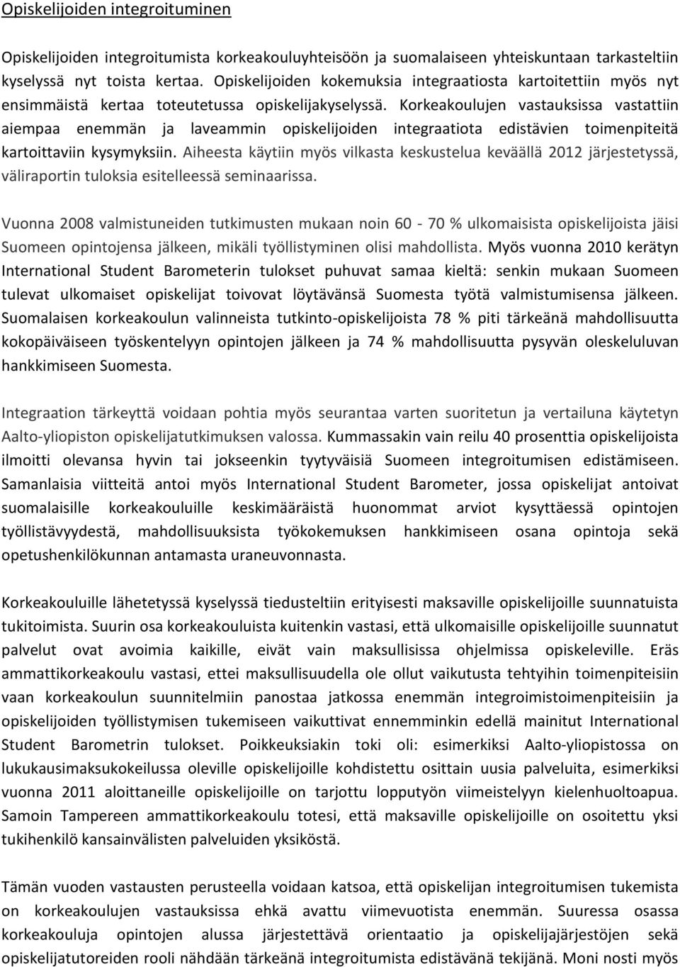 Korkeakoulujen vastauksissa vastattiin aiempaa enemmän ja laveammin opiskelijoiden integraatiota edistävien toimenpiteitä kartoittaviin kysymyksiin.