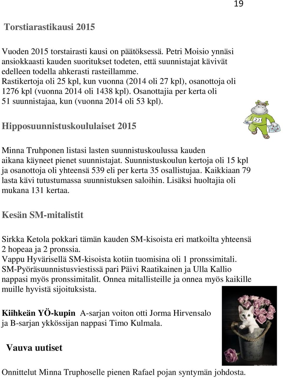 Hipposuunnistuskoululaiset 2015 Minna Truhponen listasi lasten suunnistuskoulussa kauden aikana käyneet pienet suunnistajat.