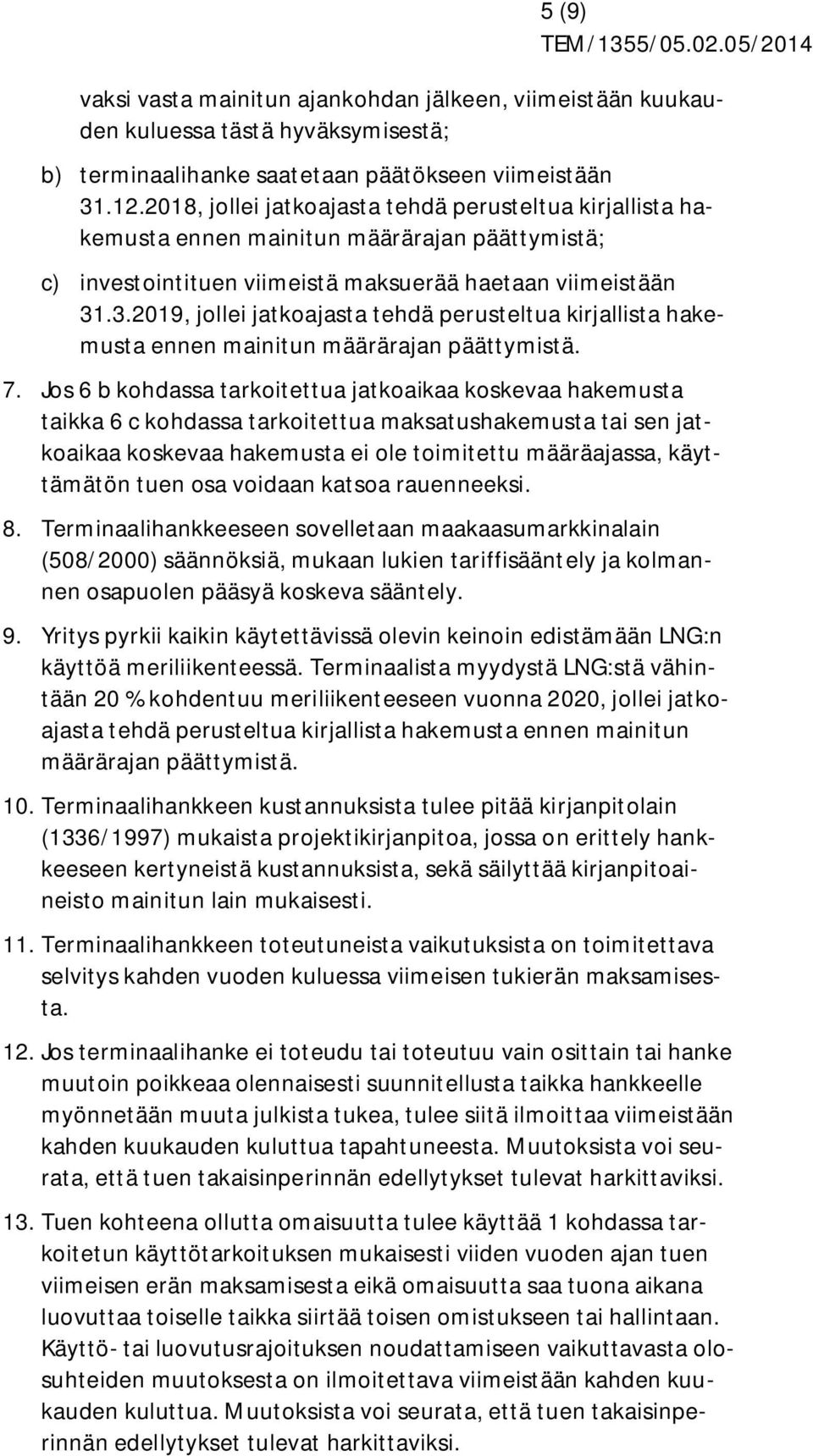 .3.2019, jollei jatkoajasta tehdä perusteltua kirjallista hakemusta ennen mainitun määrärajan päättymistä. 7.