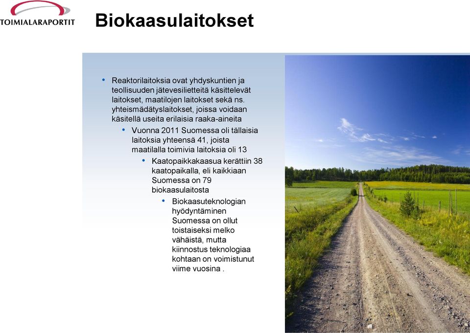 joista maatilalla toimivia laitoksia oli 13 Kaatopaikkakaasua kerättiin 38 kaatopaikalla, eli kaikkiaan Suomessa on 79 biokaasulaitosta