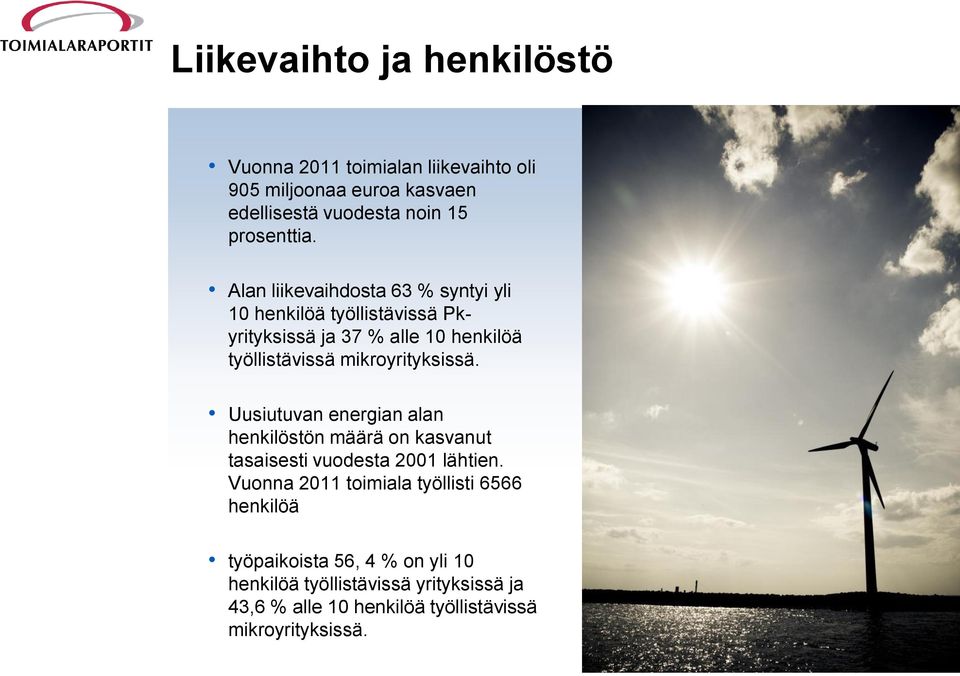 mikroyrityksissä. Uusiutuvan energian alan henkilöstön määrä on kasvanut tasaisesti vuodesta 2001 lähtien.