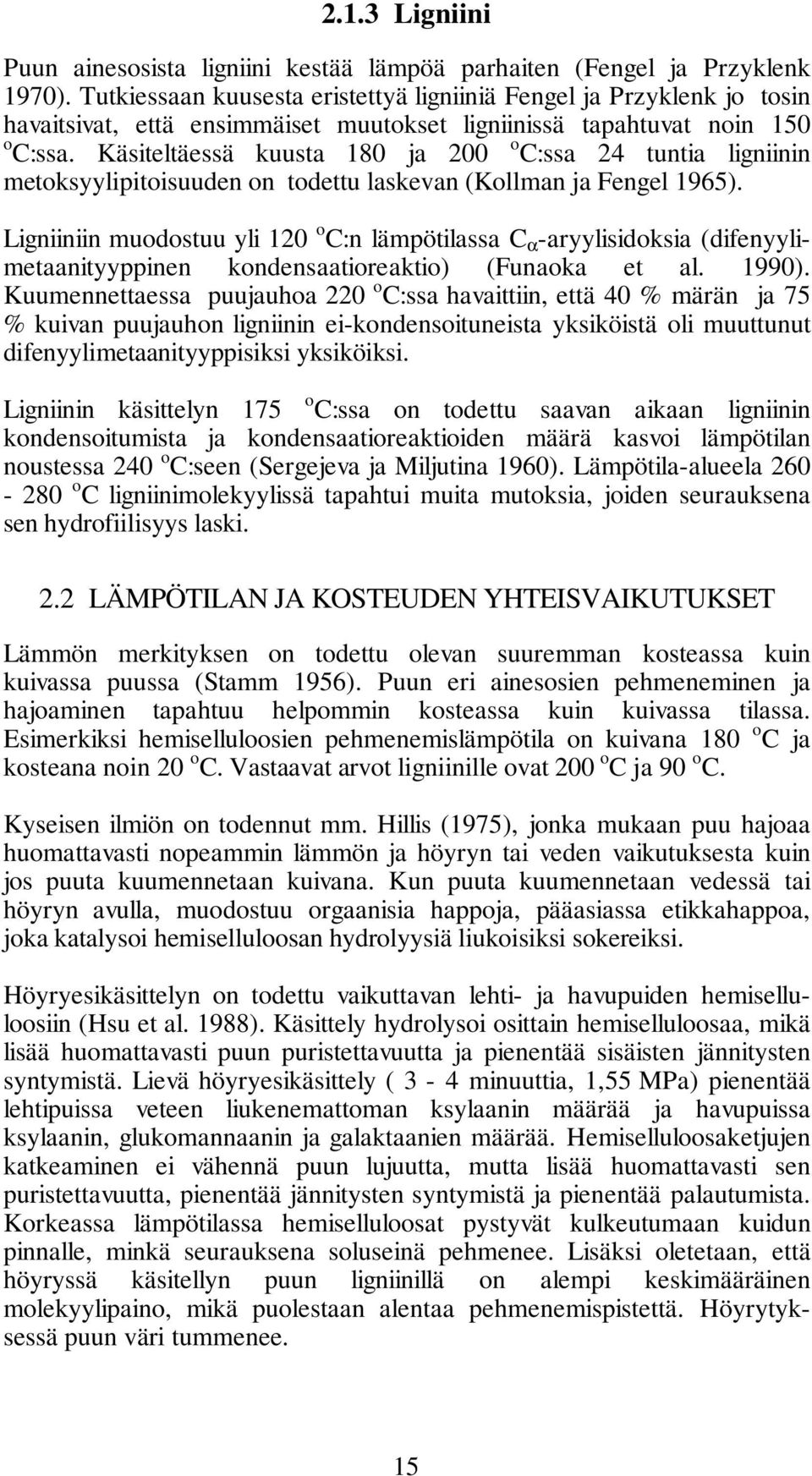 Käsiteltäessä kuusta 180 ja 200 o C:ssa 24 tuntia ligniinin metoksyylipitoisuuden on todettu laskevan (Kollman ja Fengel 1965).