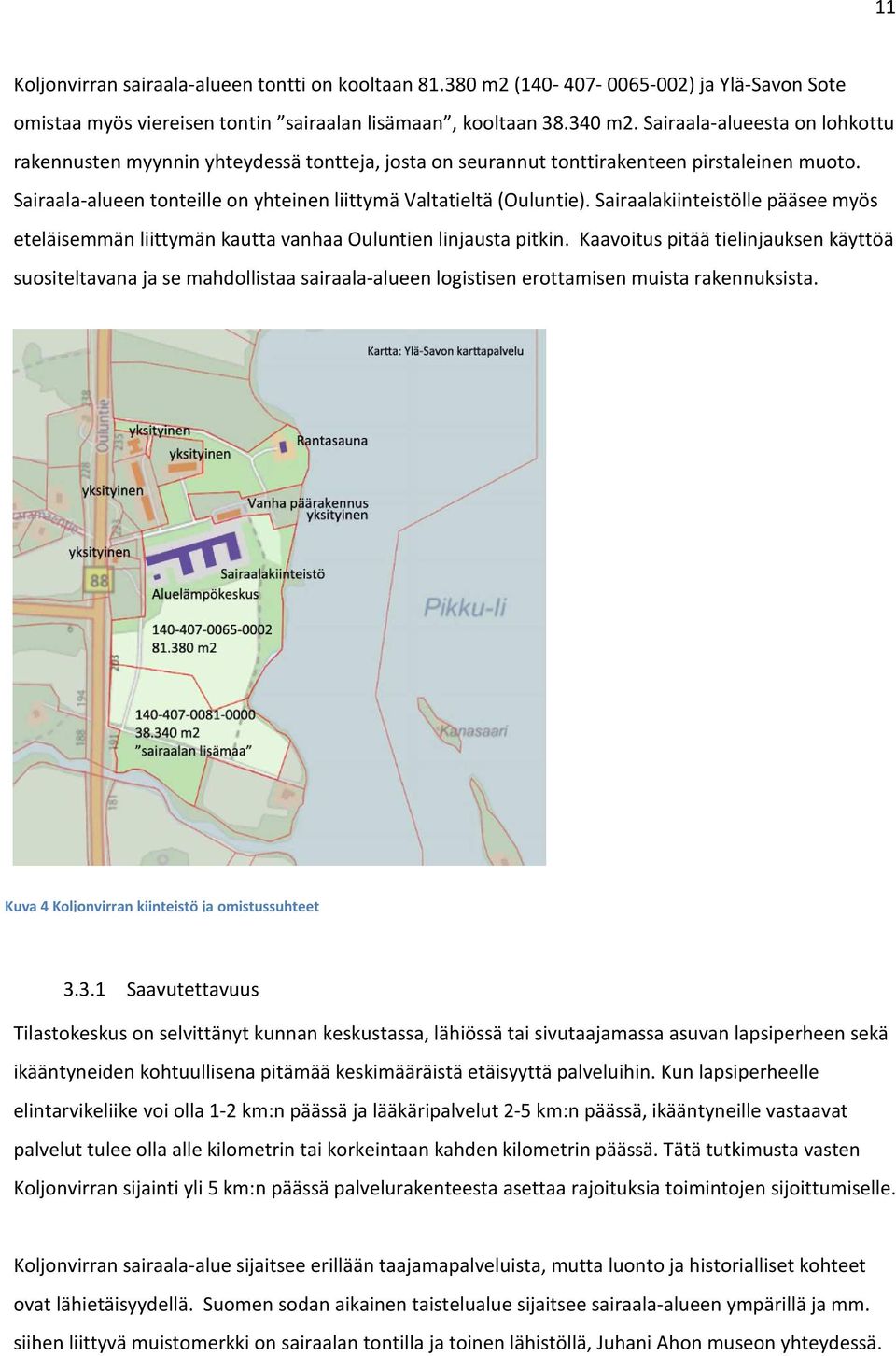 Sairaalakiinteistölle pääsee myös eteläisemmän liittymän kautta vanhaa Ouluntien linjausta pitkin.