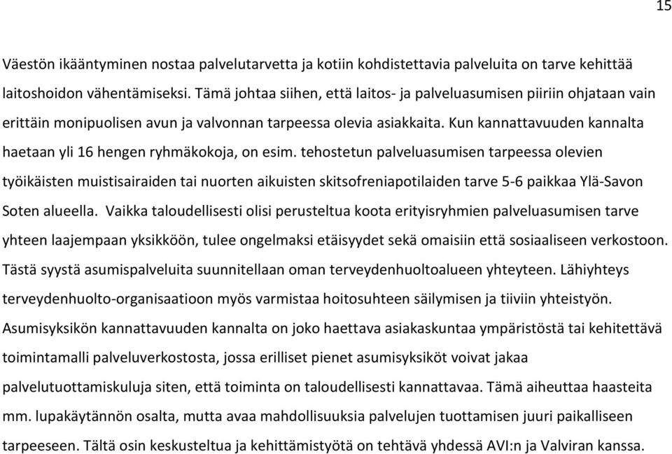 Kun kannattavuuden kannalta haetaan yli 16 hengen ryhmäkokoja, on esim.