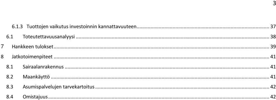 .. 39 8 Jatkotoimenpiteet... 41 8.1 Sairaalanrakennus... 41 8.2 Maankäyttö.