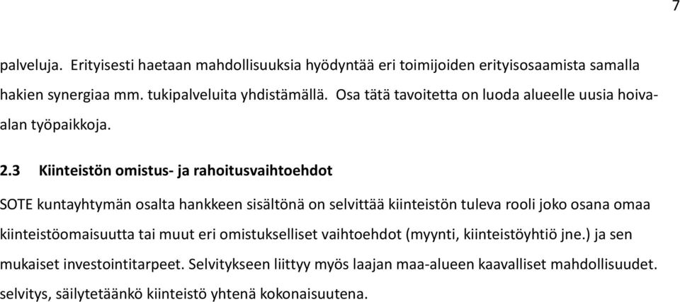 3 Kiinteistön omistus- ja rahoitusvaihtoehdot SOTE kuntayhtymän osalta hankkeen sisältönä on selvittää kiinteistön tuleva rooli joko osana omaa