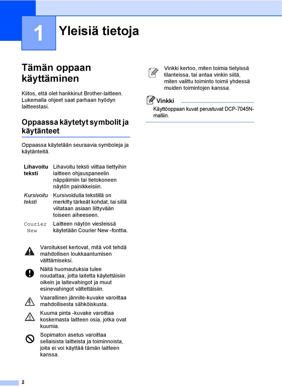 Vinkki Käyttöoppaan kuvat perustuvat DCP-7045Nmalliin. Oppaassa käytetään seuraavia symboleja ja käytänteitä.