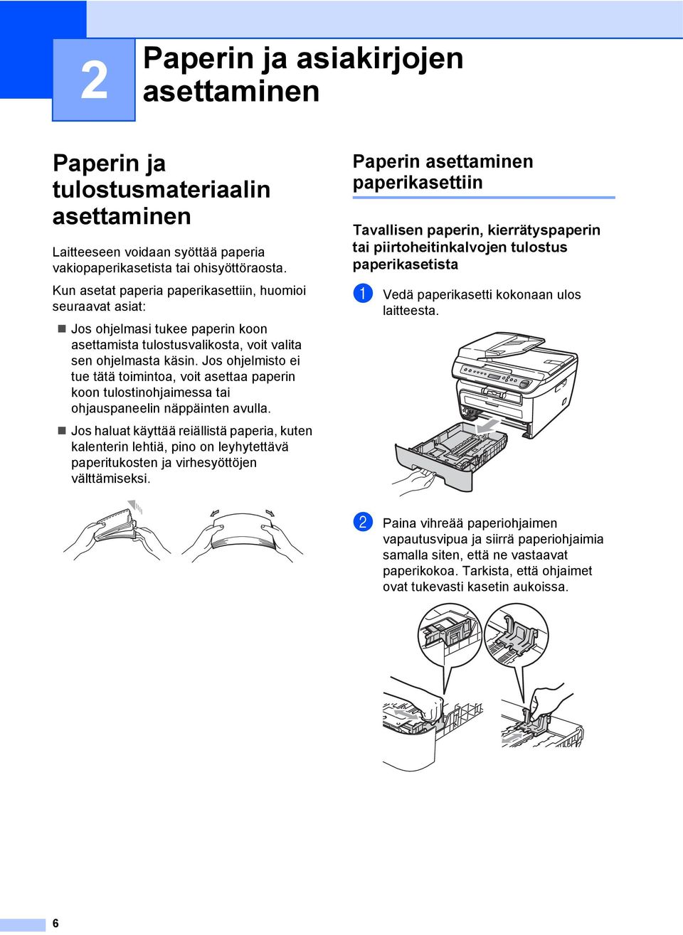 Jos ohjelmisto ei tue tätä toimintoa, voit asettaa paperin koon tulostinohjaimessa tai ohjauspaneelin näppäinten avulla.