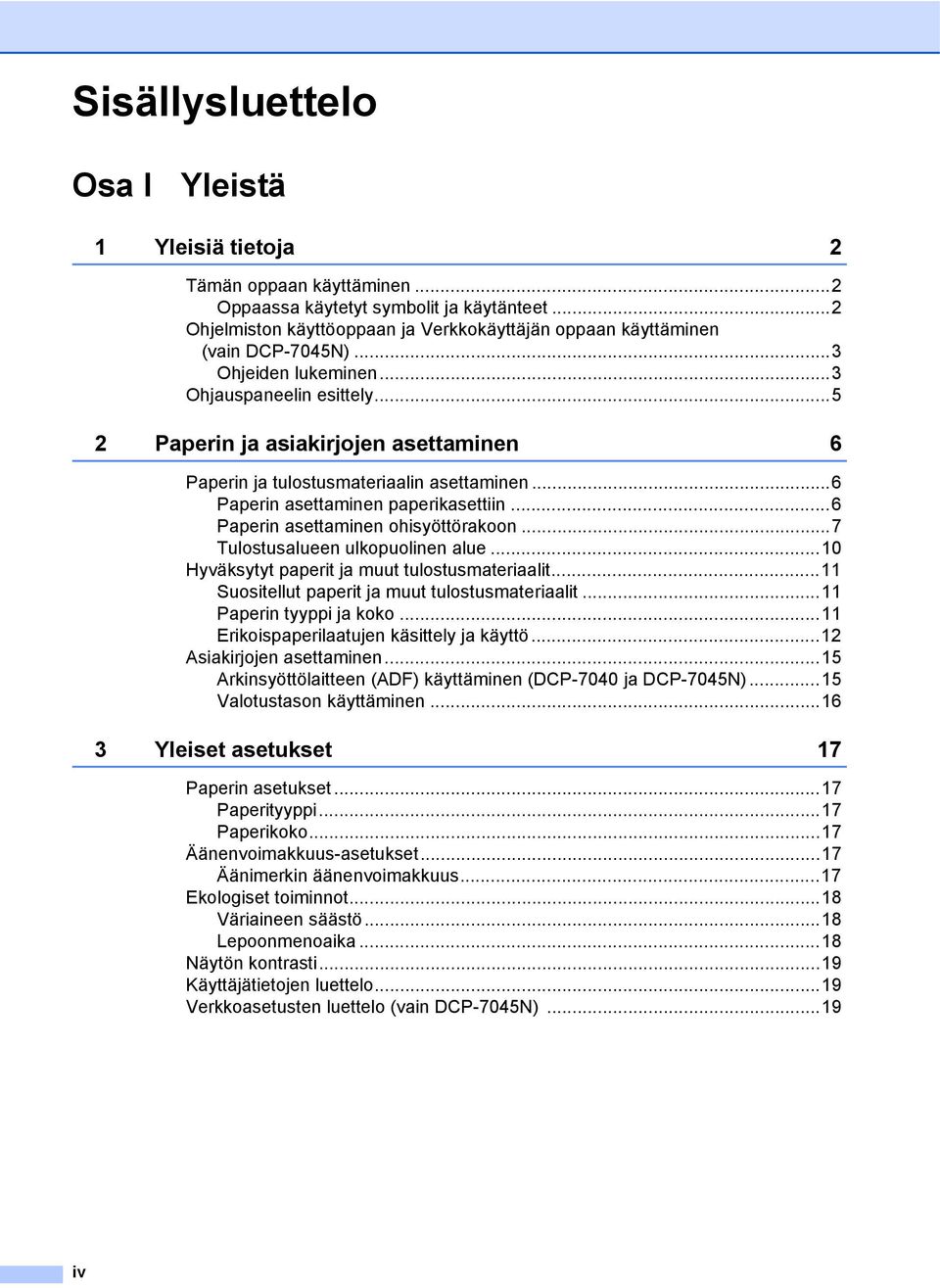 ..5 2 Paperin ja asiakirjojen asettaminen 6 Paperin ja tulostusmateriaalin asettaminen...6 Paperin asettaminen paperikasettiin...6 Paperin asettaminen ohisyöttörakoon.