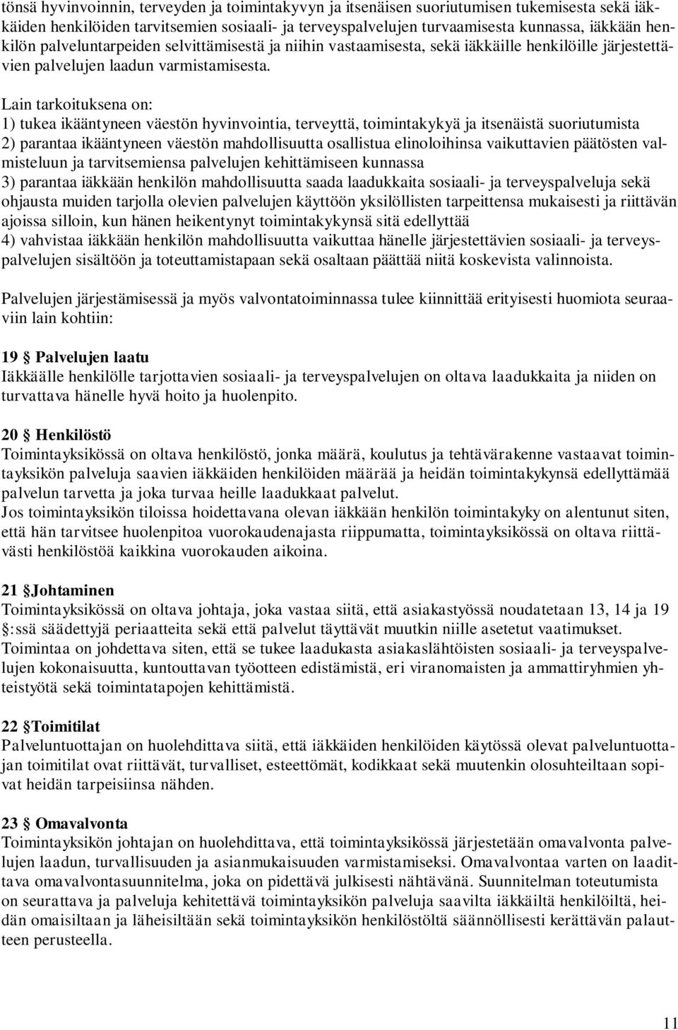 Lain tarkoituksena on: 1) tukea ikääntyneen väestön hyvinvointia, terveyttä, toimintakykyä ja itsenäistä suoriutumista 2) parantaa ikääntyneen väestön mahdollisuutta osallistua elinoloihinsa