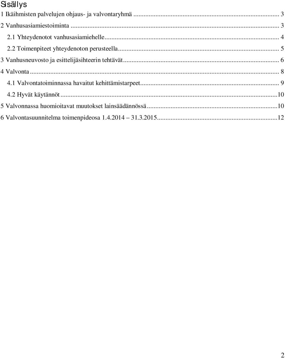 .. 6 4 Valvonta... 8 4.1 Valvontatoiminnassa havaitut kehittämistarpeet... 9 4.2 Hyvät käytännöt.