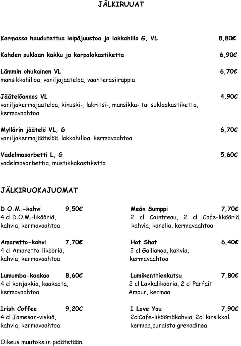 Vadelmasorbetti L, G 5,60 vadelmasorbettia, mustikkakastiketta JÄLKIRUOKAJUOMA