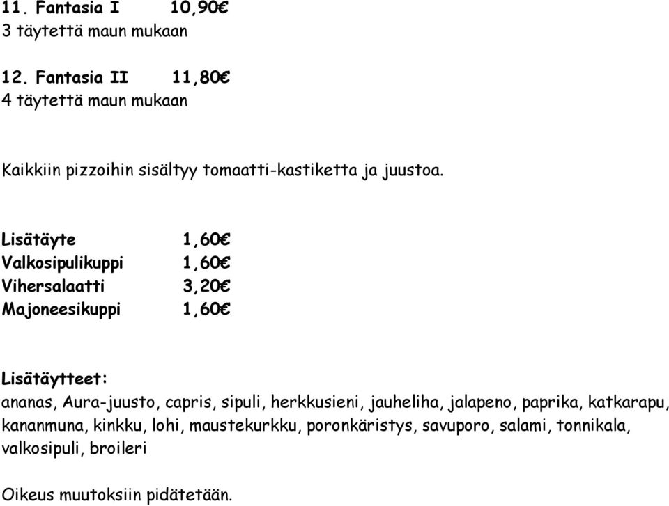 Lisätäyte 1,60 Valkosipulikuppi 1,60 Vihersalaatti 3,20 Majoneesikuppi 1,60 Lisätäytteet: ananas, Aura-juusto,