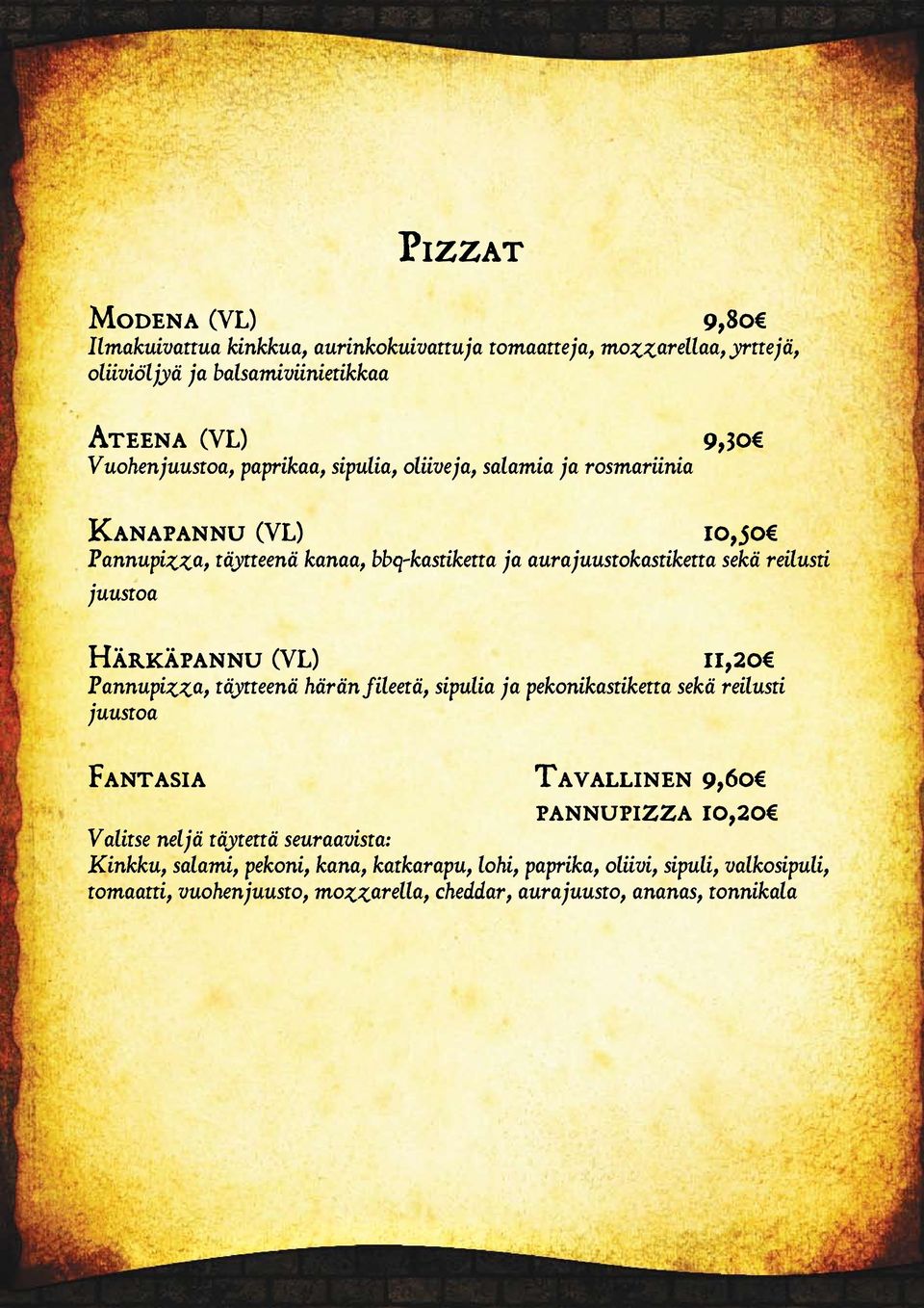 Härkäpannu (VL) 11,20 Pannupizza, täytteenä härän fileetä, sipulia ja pekonikastiketta sekä reilusti juustoa Fantasia Tavallinen 9,60 pannupizza 10,20 Valitse neljä