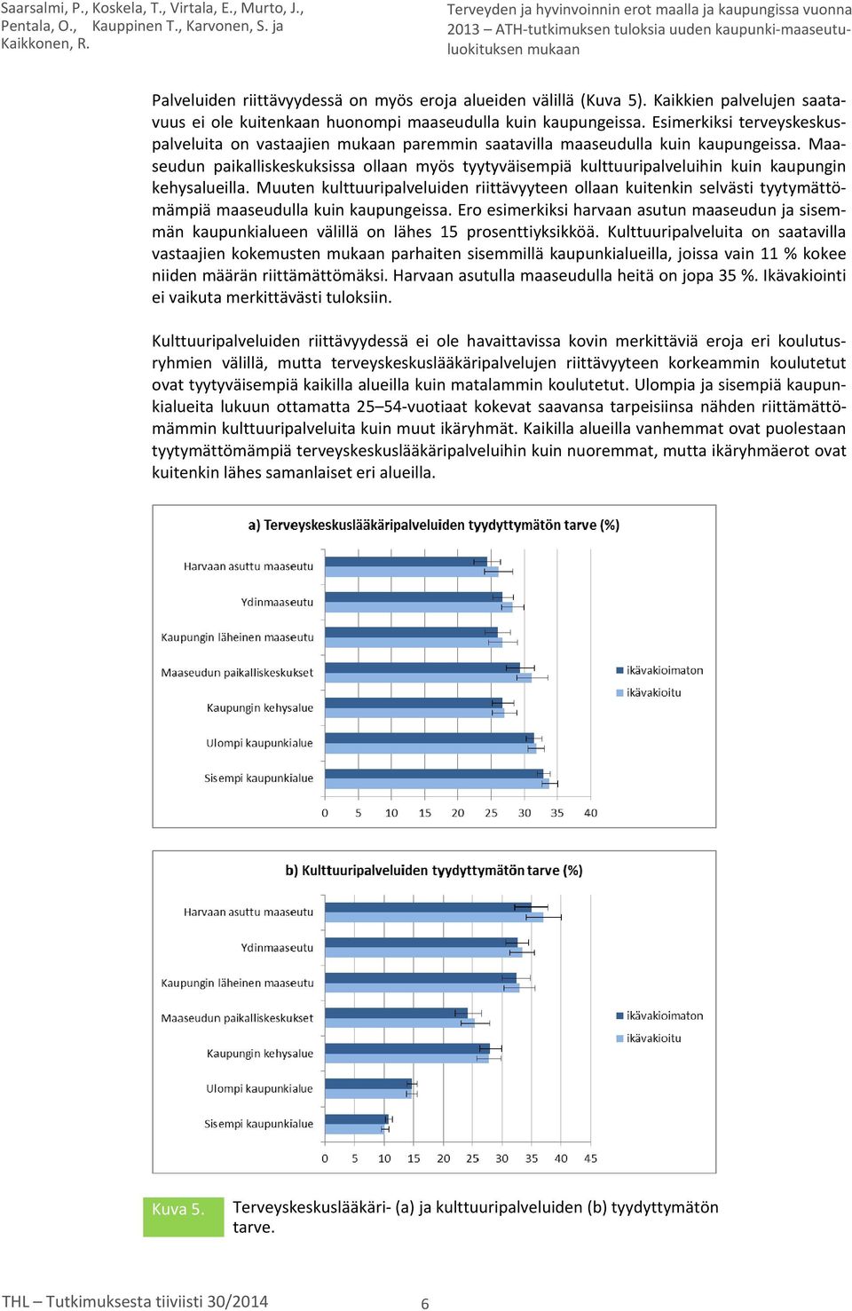 Maaseudun paikalliskeskuksissa ollaan myös tyytyväisempiä kulttuuripalveluihin kuin kaupungin kehysalueilla.