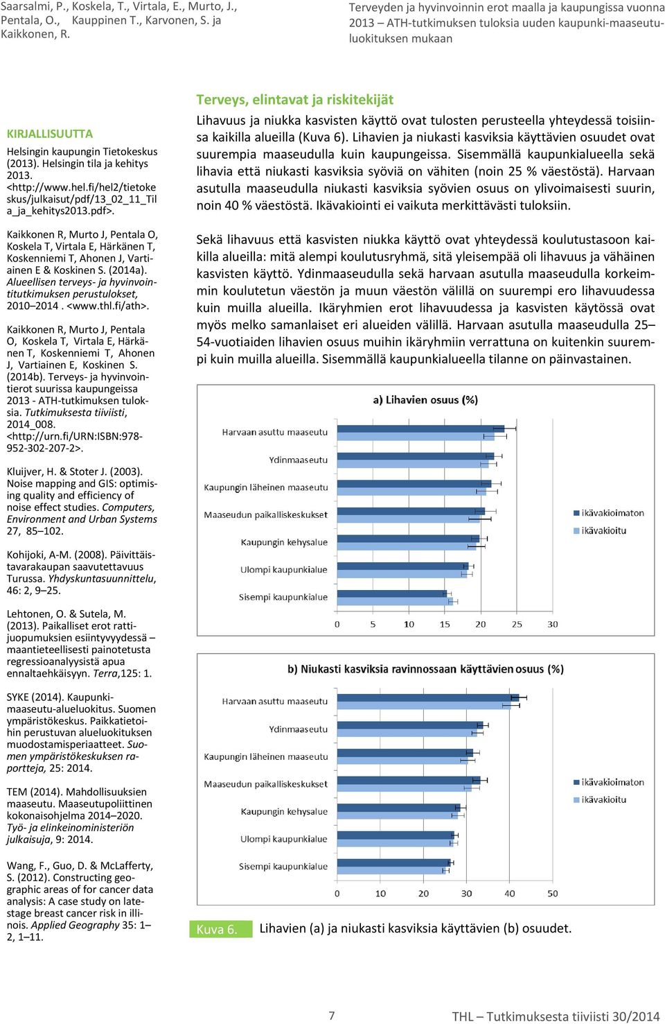 <www.thl.fi/ath>. Kaikkonen R, Murto J, Pentala O, Koskela T, Virtala E, Härkänen T, Koskenniemi T, Ahonen J, Vartiainen E, Koskinen S. (2014b).