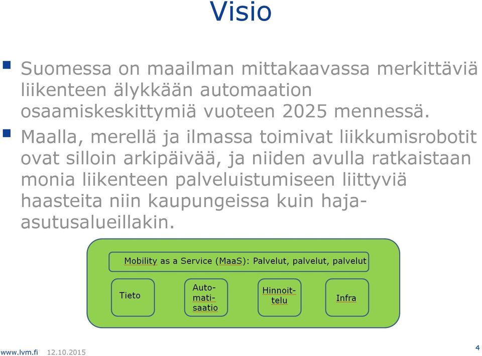 Maalla, merellä ja ilmassa toimivat liikkumisrobotit ovat silloin arkipäivää, ja niiden
