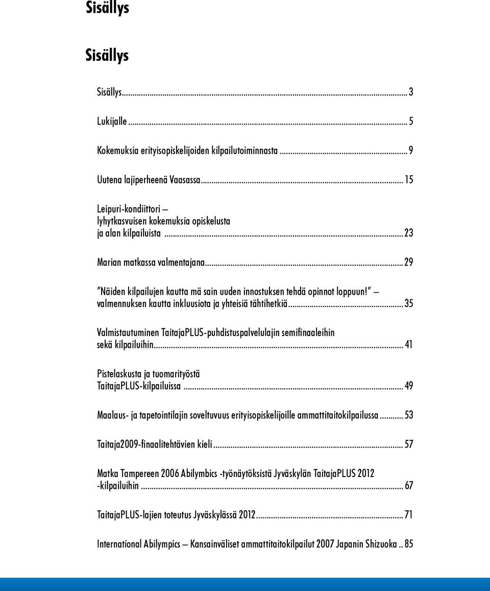 valmennuksen kautta inkluusiota ja yhteisiä tähtihetkiä... 35 Valmistautuminen TaitajaPLUS-puhdistuspalvelulajin semifinaaleihin sekä kilpailuihin.