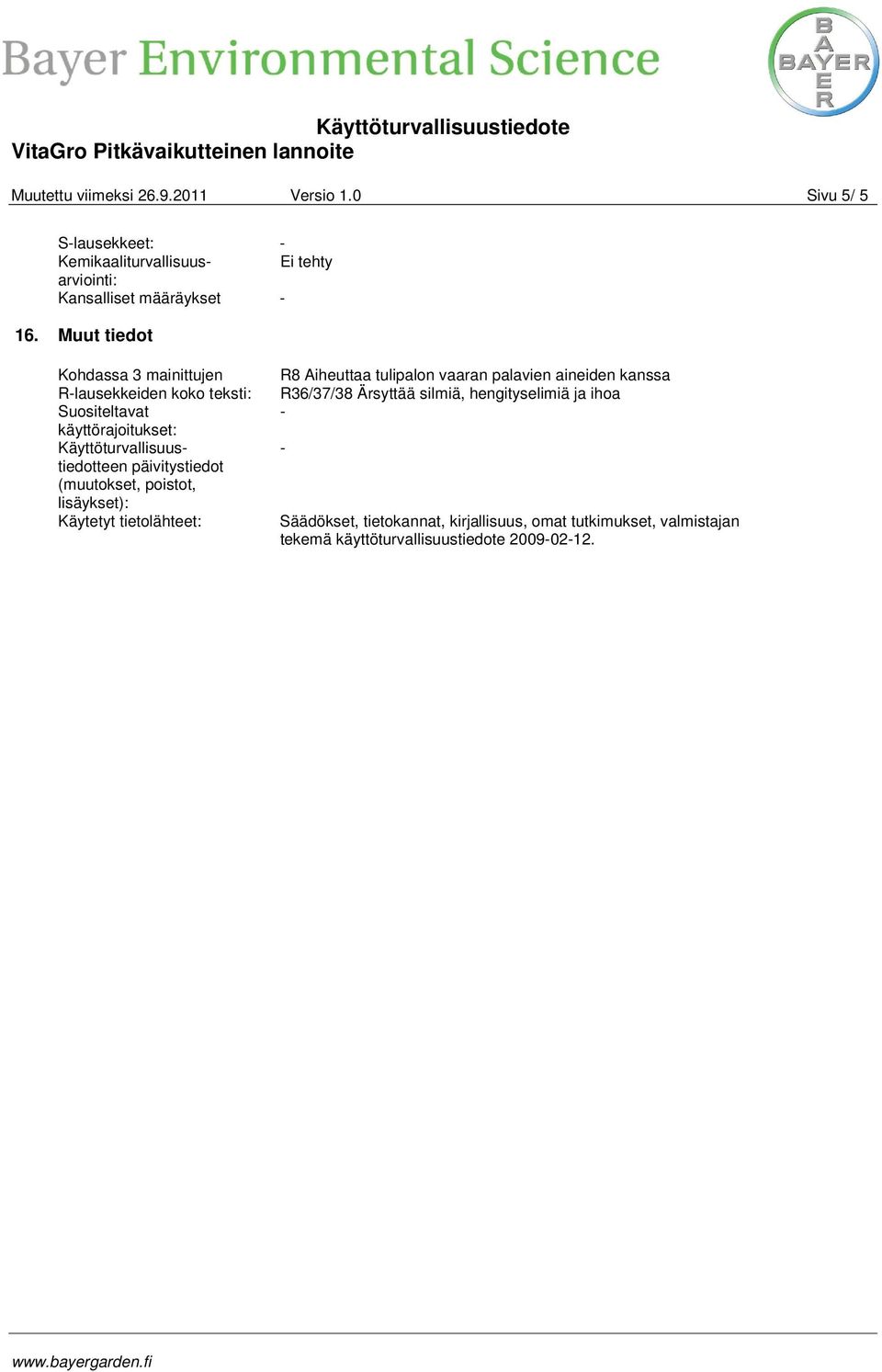 päivitystiedot (muutokset, poistot, lisäykset): Käytetyt tietolähteet: R8 Aiheuttaa tulipalon vaaran palavien aineiden kanssa R36/37/38