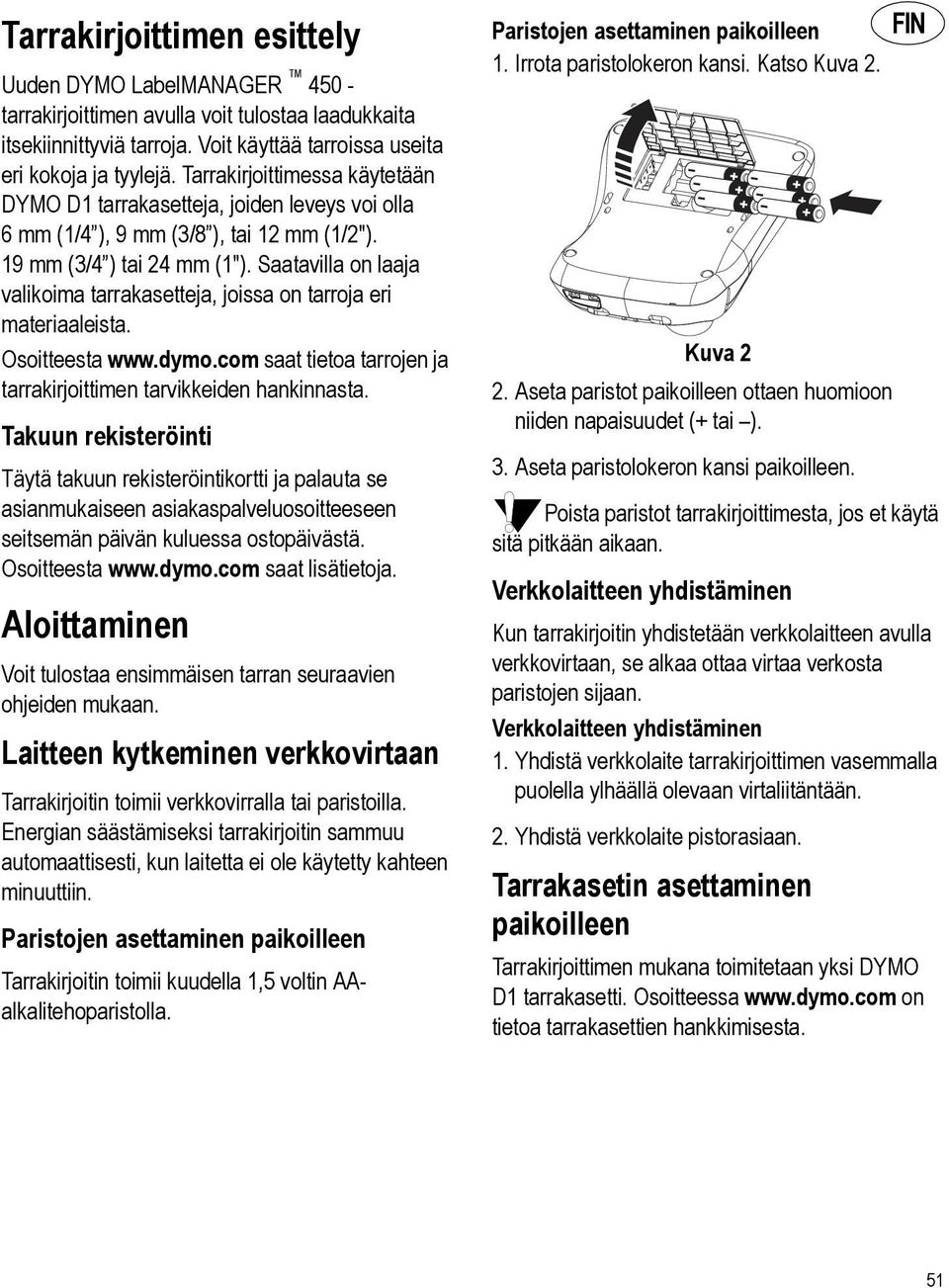 materiaaleista Osoitteesta wwwdymocom saat tietoa tarrojen ja tarrakirjoittimen tarvikkeiden hankinnasta Takuun rekisteröinti Täytä takuun rekisteröintikortti ja palauta se asianmukaiseen