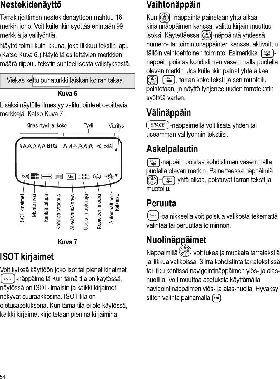 Katso Kuva 7 ISOT kirjaimet Kirjasintyyli ja -koko Monta riviä Kiinteä pituus BIG ISOT kirjaimet Kohdistus/tasaus Alleviivaus/kehys Kuva 7 Tyyli Useita muotoiluja Kopioiden määrä Vieritys