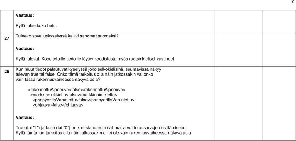 Onko tämä tarkoitus olla näin jatkossakin vai onko vain tässä rakennusvaiheessa näkyvä asia?