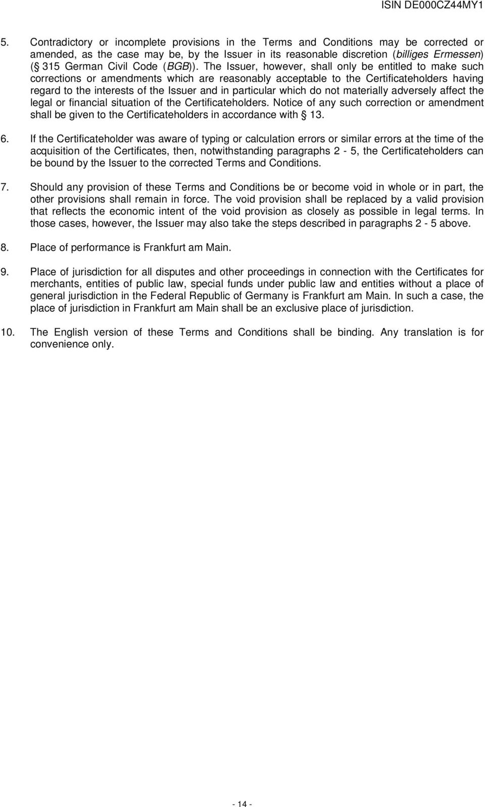 The Issuer, however, shall only be entitled to make such corrections or amendments which are reasonably acceptable to the Certificateholders having regard to the interests of the Issuer and in