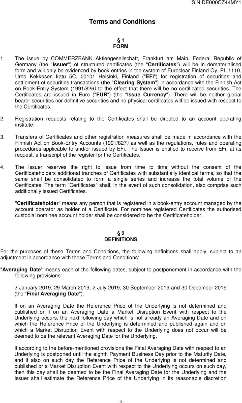 be evidenced by book entries in the system of Euroclear Finland Oy, PL 1110, Urho Kekkosen katu 5C, 00101 Helsinki, Finland ("EFi") for registration of securities and settlement of securities