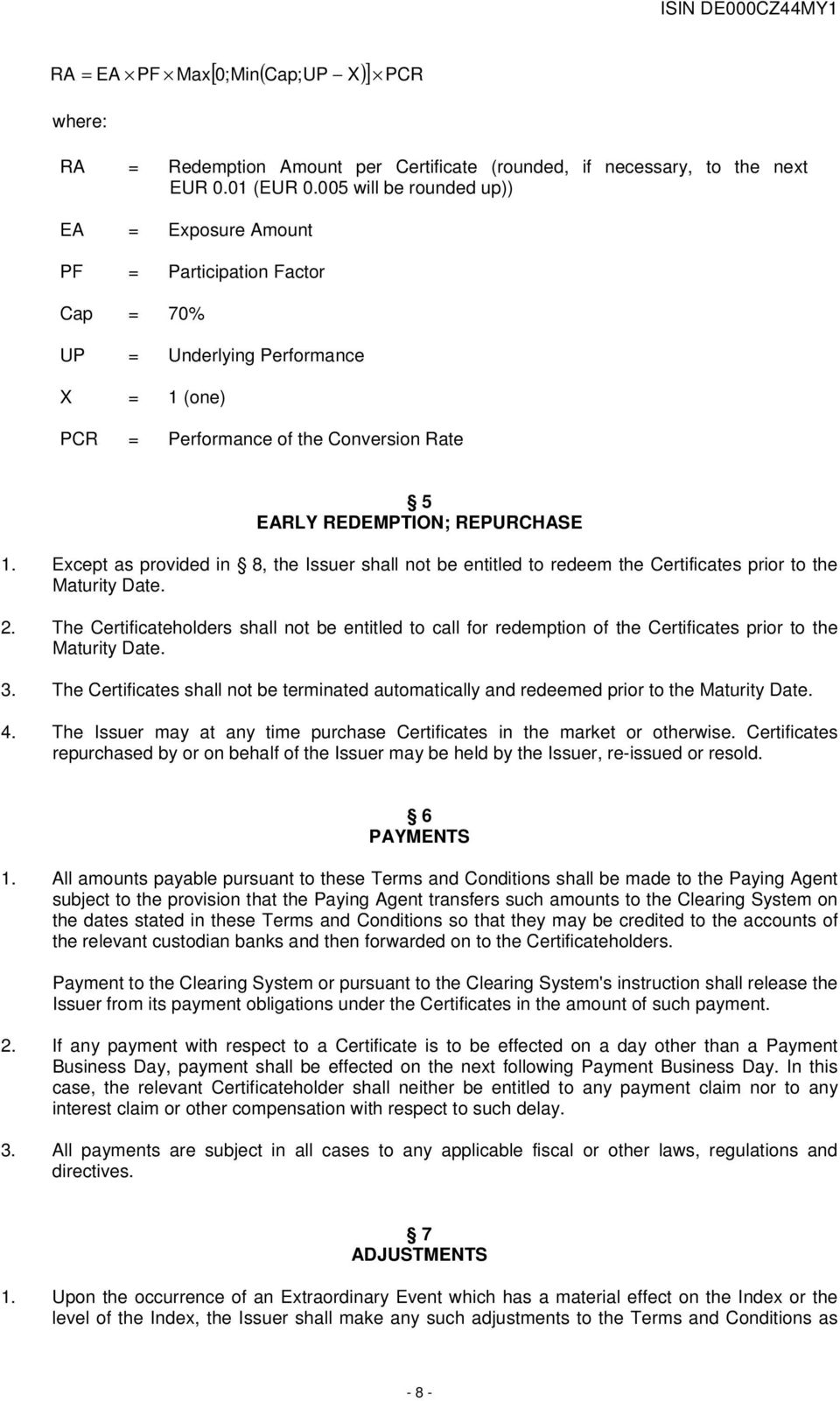 Except as provided in 8, the Issuer shall not be entitled to redeem the Certificates prior to the Maturity Date. 2.