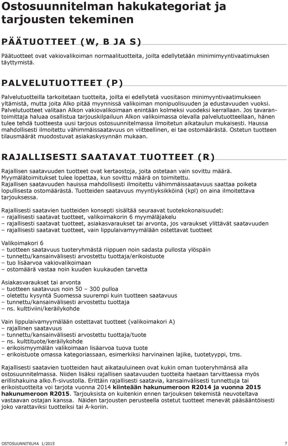 edustavuuden vuoksi. Palvelutuotteet valitaan Alkon vakiovalikoimaan enintään kolmeksi vuodeksi kerrallaan.