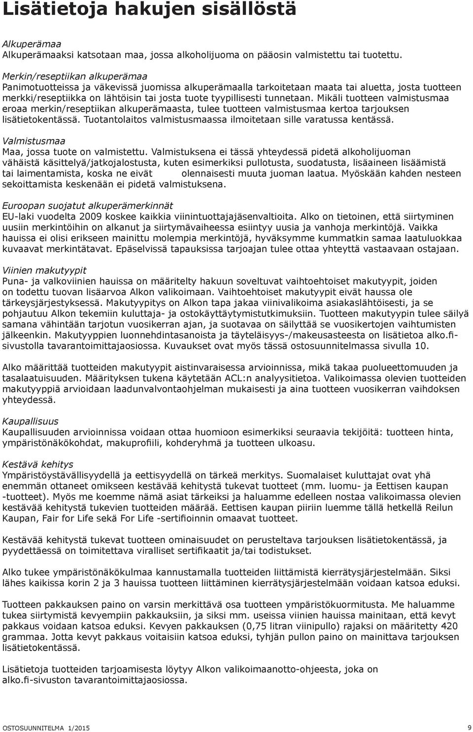 Mikäli tuotteen valmistusmaa eroaa merkin/reseptiikan sta, tulee tuotteen valmistusmaa kertoa tarjouksen lisätietokentässä. Tuotantolaitos valmistusmaassa ilmoitetaan sille varatussa kentässä.