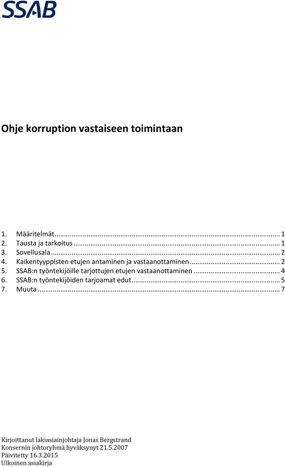 SSAB:n työntekijöille tarjottujen etujen vastaanottaminen... 4 6. SSAB:n työntekijöiden tarjoamat edut.