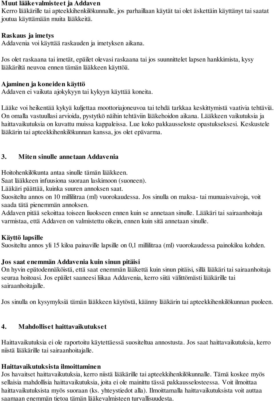 Jos olet raskaana tai imetät, epäilet olevasi raskaana tai jos suunnittelet lapsen hankkimista, kysy lääkäriltä neuvoa ennen tämän lääkkeen käyttöä.