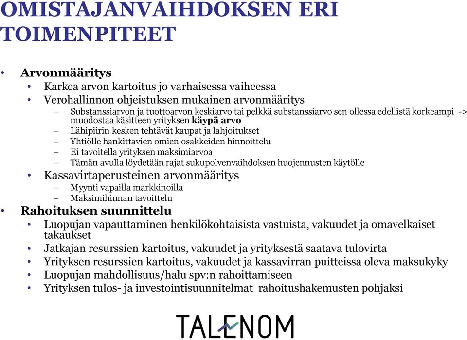 Ei tavoitella yrityksen maksimiarvoa Tämän avulla löydetään rajat sukupolvenvaihdoksen huojennusten käytölle Kassavirtaperusteinen arvonmääritys Myynti vapailla markkinoilla Maksimihinnan tavoittelu