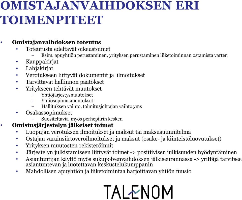 tehtävät muutokset Yhtiöjärjestysmuutokset Yhtiösopimusmuutokset Hallituksen vaihto, toimitusjohtajan vaihto yms Osakassopimukset Suositeltavia myös perhepiirin kesken Omistusjärjestelyn jälkeiset