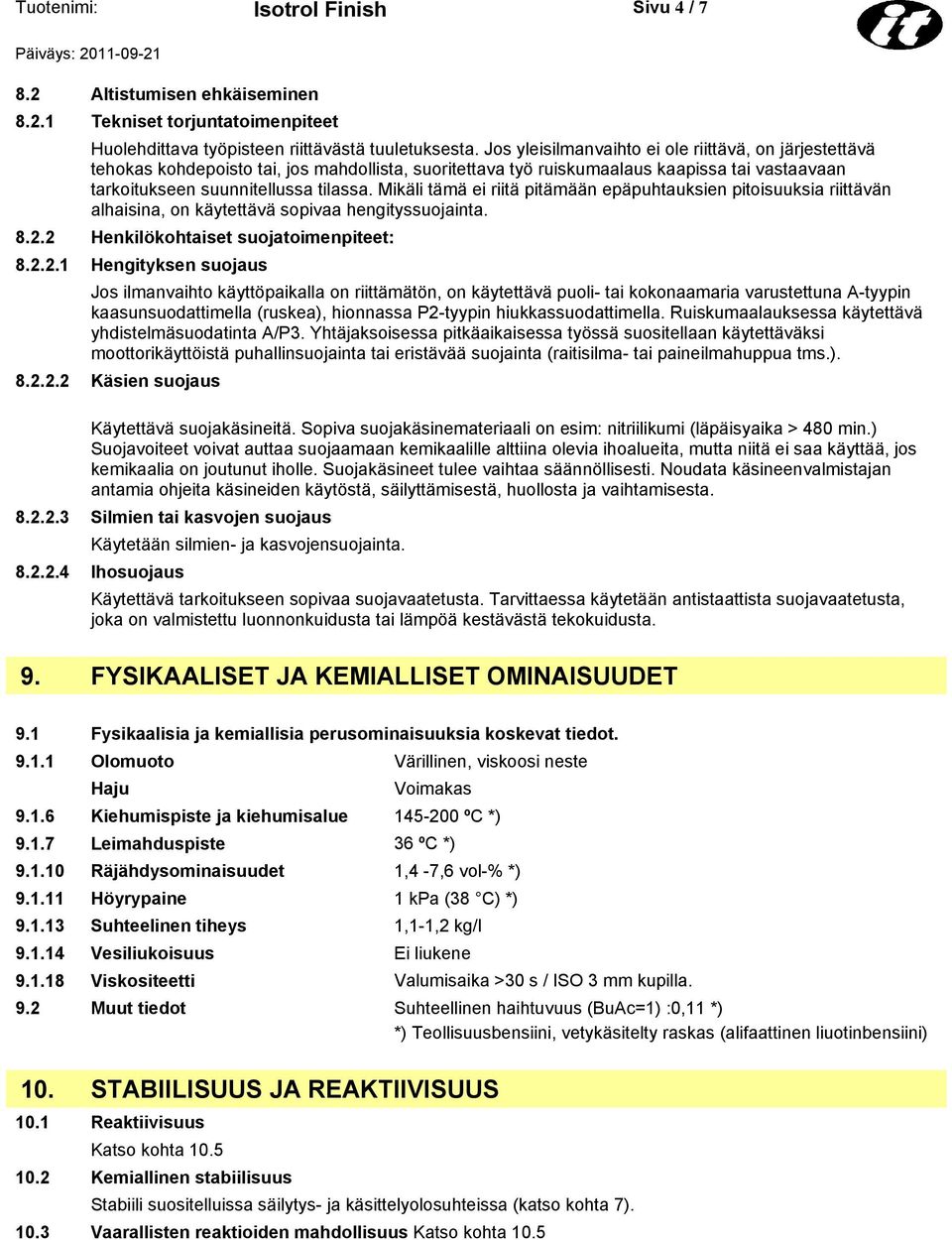 Mikäli tämä ei riitä pitämään epäpuhtauksien pitoisuuksia riittävän alhaisina, on käytettävä sopivaa hengityssuojainta. 8.2.