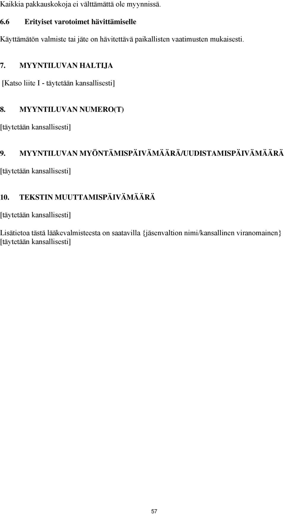 MYYNTILUVAN HALTIJA [Katso liite I - täytetään kansallisesti] 8. MYYNTILUVAN NUMERO(T) [täytetään kansallisesti] 9.