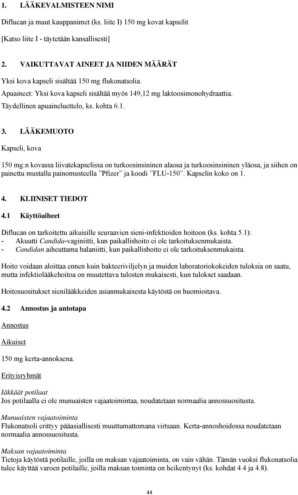 kohta 6.1. 3. LÄÄKEMUOTO Kapseli, kova 150 mg:n kovassa liivatekapselissa on turkoosinsininen alaosa ja turkoosinsininen yläosa, ja siihen on painettu mustalla painomusteella Pfizer ja koodi FLU-150.