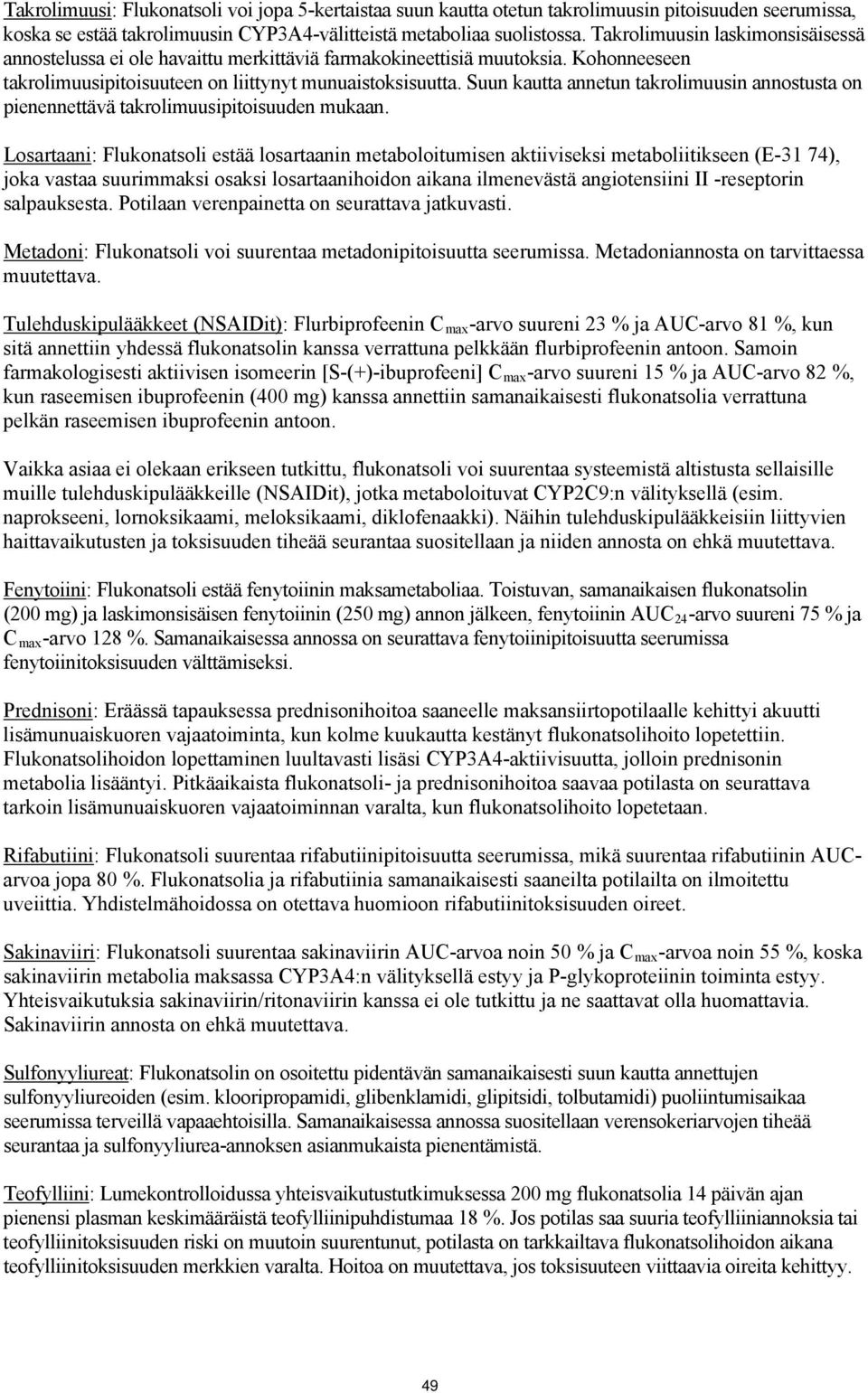 Suun kautta annetun takrolimuusin annostusta on pienennettävä takrolimuusipitoisuuden mukaan.