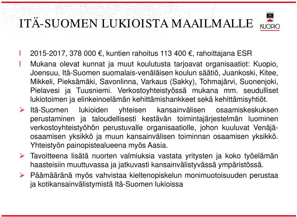 seuduiset ukiotoimen ja einkeinoeämän kehittämishankkeet sekä kehittämisyhtiöt.