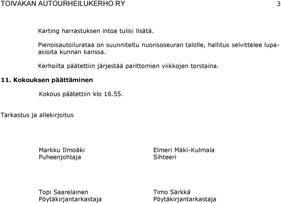 Kerhoilta päätettiin järjestää parittomien viikkojen torstaina. 11.
