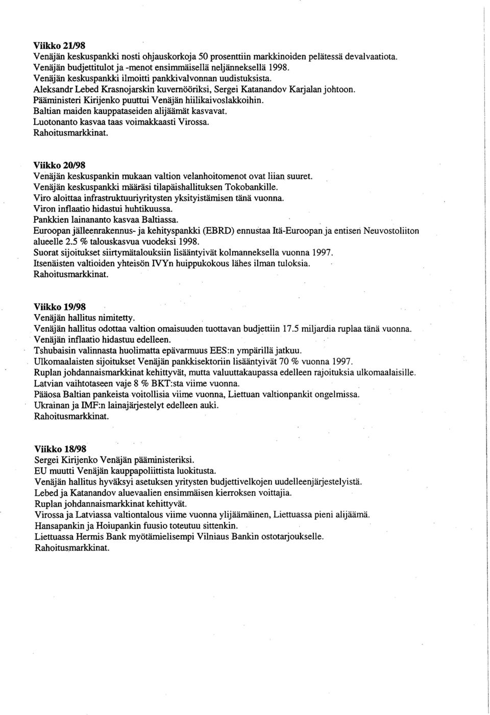 Pääministeri Kirijenko puuttui Venäjän hiilikaivoslakkoihin. Baltian maiden kauppataseiden alijäämät kasvavat. Luotonanto kasvaa taas voimakkaasti Virossa. Rahoitusmarkkinat.