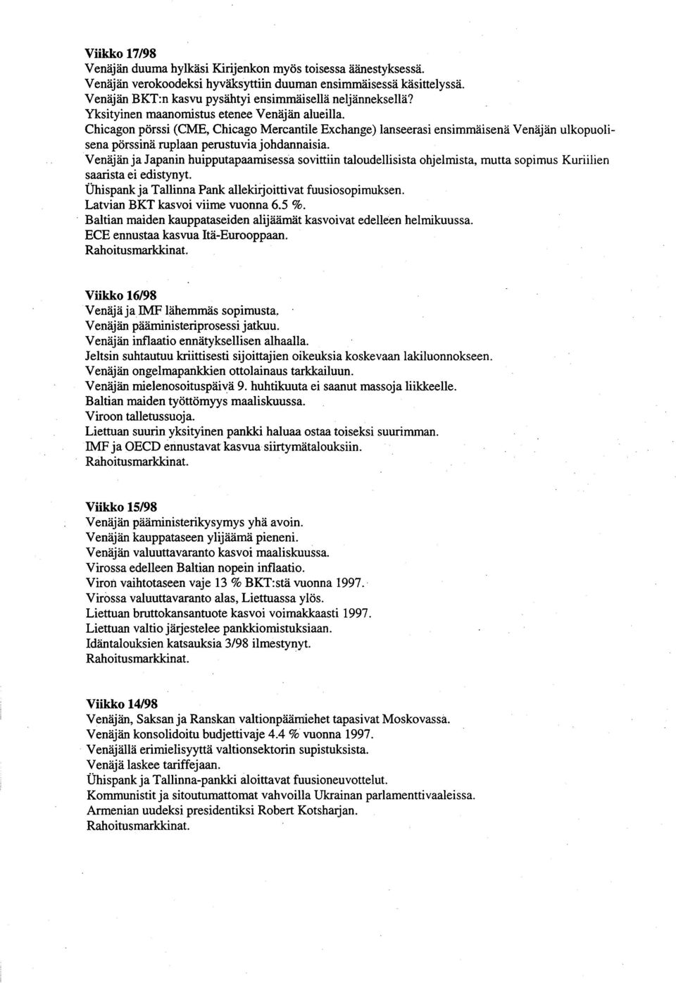 Chicagon pörssi (CME, Chicago Mercantile Exchange) lanseerasi ensimmäisenä Venäjän ulkopuolisena pörssinä ruplaan perustuvia johdannaisia.