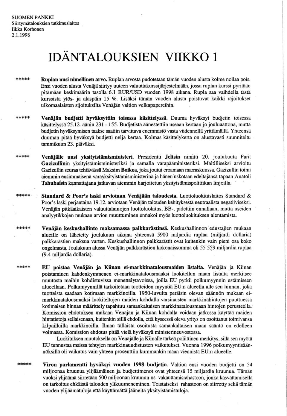 Rupla saa vaihdella tästä kurssista ylös- ja alaspäin 15 %. Lisäksi tämän vuoden alusta poistuvat kaikki rajoitukset ulkomaalaisten sijoituksilta Venäjän valtion velkapapereihin.