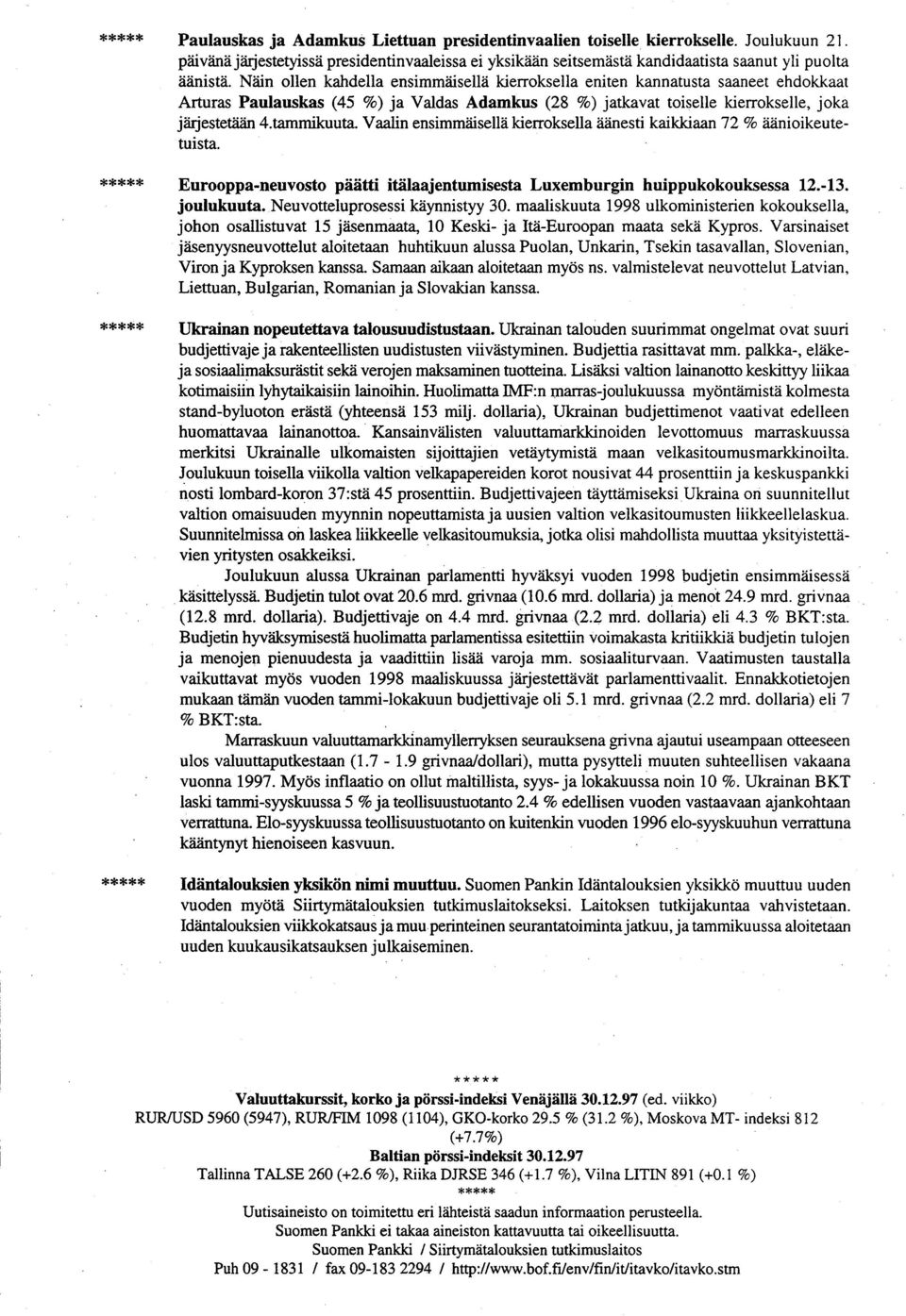 Vaalin ensimmäisellä kierroksella äänesti kaikkiaan 72 % äänioikeutetuista. Eurooppa-neuvosto päätti itälaajentumisesta Luxemburgin huippukokouksessa 12.-13. joulukuuta.