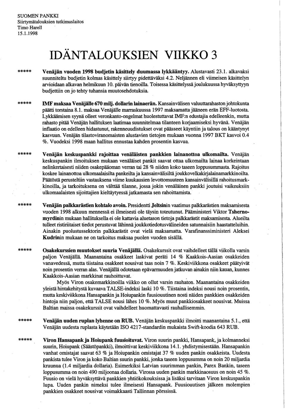 IMF maksaa Venäjälle 670 milj. dollarin lainaerän. Kansainvälisen valuuttarahaston johtokunta päätti torstaina 8.1. maksaa Venäjälle marraskuussa 1997 maksamatta jääneen erän EFF-Iuotosta.