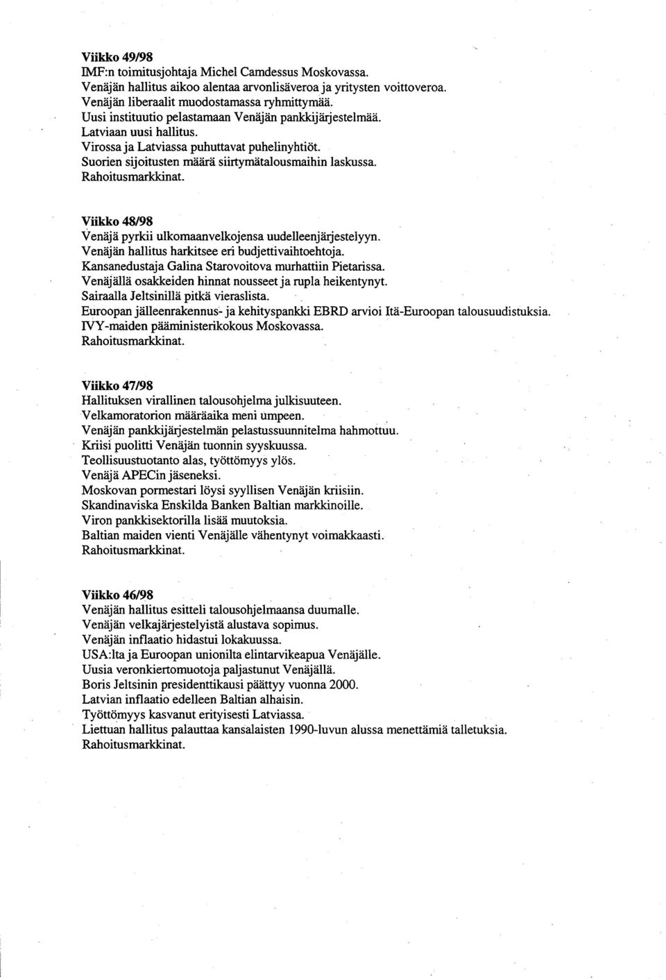 Rahoitusmarkkinat. Viikko 48/98 Venäjä pyrkii ulkomaanvelkojensa uudelleenjärjestelyyn. Venäjän hallitus harkitsee eri budjetti vaihtoehtoja. Kansanedustaja Galina Starovoitova murhattiin Pietarissa.