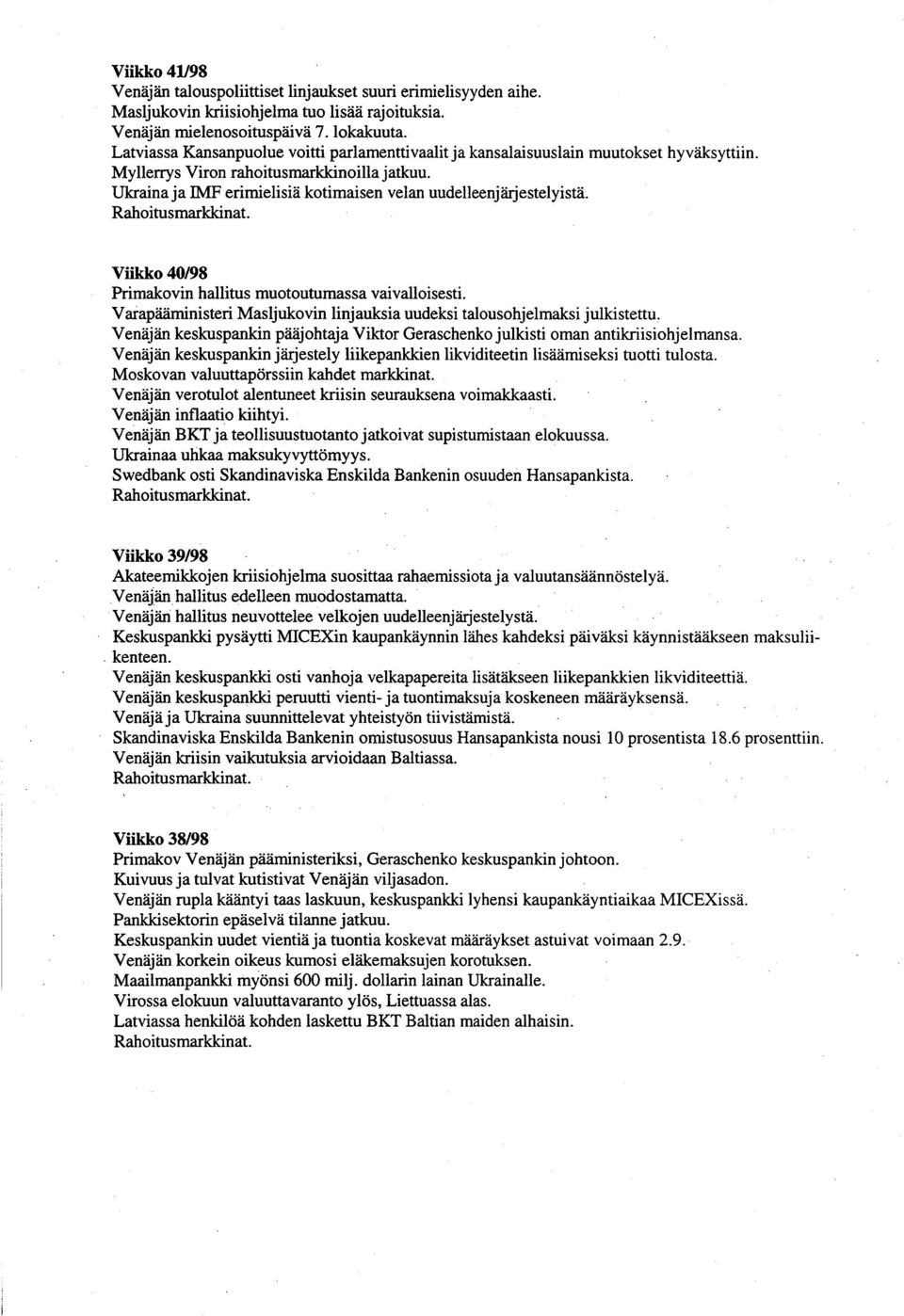 Ukraina ja IMF erimielisiä kotimaisen velan uudelleenjärjestelyistä. Rahoitusmarkkinat. Viikko 40/98 Primakovin hallitus muotoutumassa vaivalloisesti.